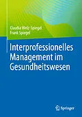 E-Book (pdf) Interprofessionelles Management im Gesundheitswesen von Claudia Welz-Spiegel, Frank Spiegel