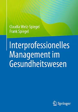 E-Book (pdf) Interprofessionelles Management im Gesundheitswesen von Claudia Welz-Spiegel, Frank Spiegel