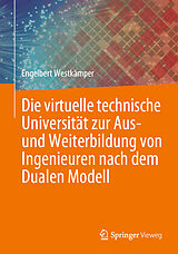 Fester Einband Die virtuelle technische Universität zur Aus- und Weiterbildung von Ingenieuren nach dem Dualen Modell von Engelbert Westkämper