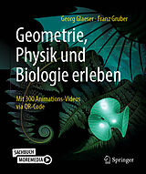 Kartonierter Einband Geometrie, Physik und Biologie erleben von Georg Glaeser, Franz Gruber