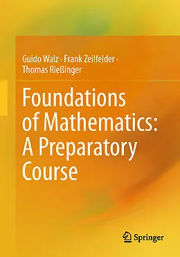 E-Book (pdf) Foundations of Mathematics: A Preparatory Course von Guido Walz, Frank Zeilfelder, Thomas Rießinger
