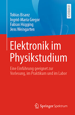 Kartonierter Einband Elektronik im Physikstudium von Tobias Bisanz, Ingrid-Maria Gregor, Fabian Hügging