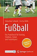 E-Book (pdf) Fußball  Das Praxisbuch für Training, Studium, Schule und Freizeitsport von Sebastian Schwab, Joscha Balle