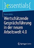 E-Book (pdf) Wertschätzende Gesprächsführung in der neuen Arbeitswelt 4.0 von Katrin Keller