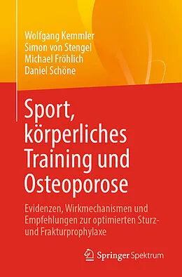 E-Book (pdf) Sport, körperliches Training und Osteoporose von Wolfgang Kemmler, Simon von Stengel, Michael Fröhlich