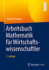 Kartonierter Einband Arbeitsbuch Mathematik für Wirtschaftswissenschaftler von Thorsten Pampel
