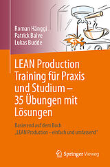 Kartonierter Einband LEAN Production Training für Praxis und Studium  35 Übungen mit Lösungen von Roman Hänggi, Patrick Balve, Lukas Budde