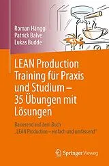 E-Book (pdf) LEAN Production Training für Praxis und Studium 35 Übungen mit Lösungen von Roman Hänggi, Patrick Balve, Lukas Budde