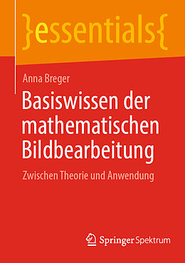 Kartonierter Einband Basiswissen der mathematischen Bildbearbeitung von Anna Breger