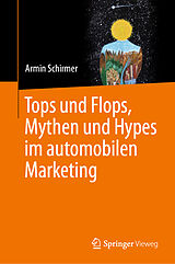 Fester Einband Tops und Flops, Mythen und Hypes im automobilen Marketing von Armin Schirmer