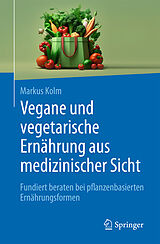 Kartonierter Einband Vegane und vegetarische Ernährung aus medizinischer Sicht von Markus Kolm