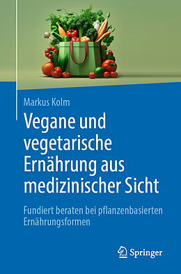 E-Book (pdf) Vegane und vegetarische Ernährung aus medizinischer Sicht von Markus Kolm