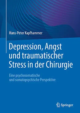 E-Book (pdf) Depression, Angst und traumatischer Stress in der Chirurgie von Hans-Peter Kapfhammer