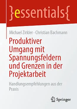 E-Book (pdf) Produktiver Umgang mit Spannungsfeldern und Grenzen in der Projektarbeit von Michael Zirkler, Christian Bachmann