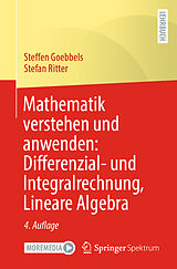 E-Book (pdf) Mathematik verstehen und anwenden: Differenzial- und Integralrechnung, Lineare Algebra von Steffen Goebbels, Stefan Ritter