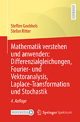 E-Book (pdf) Mathematik verstehen und anwenden: Differenzialgleichungen, Fourier- und Vektoranalysis, Laplace-Transformation und Stochastik von Steffen Goebbels, Stefan Ritter