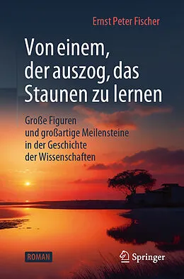 E-Book (pdf) Von einem, der auszog, das Staunen zu lernen von Ernst Peter Fischer