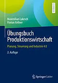 E-Book (pdf) Übungsbuch Produktionswirtschaft von Maximilian Lukesch, Florian Kellner