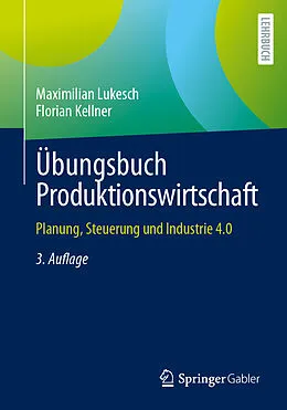 E-Book (pdf) Übungsbuch Produktionswirtschaft von Maximilian Lukesch, Florian Kellner