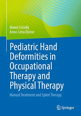 E-Book (pdf) Pediatric Hand Deformities in Occupational Therapy and Physical Therapy von Maren Schelly, Anna-Lena Dunse