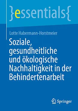 E-Book (pdf) Soziale, gesundheitliche und ökologische Nachhaltigkeit in der Behindertenarbeit von Lotte Habermann-Horstmeier