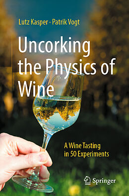 Couverture cartonnée Uncorking the Physics of Wine de Patrik Vogt, Lutz Kasper