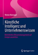 Kartonierter Einband Künstliche Intelligenz und Unternehmenswissen von Werner Bünnagel