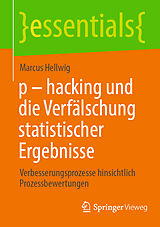 Kartonierter Einband p - hacking und die Verfälschung statistischer Ergebnisse von Marcus Hellwig