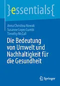 E-Book (pdf) Die Bedeutung von Umwelt und Nachhaltigkeit für die Gesundheit von Anna Christina Nowak, Susanne Lopez Lumbi, Timothy McCall