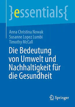 E-Book (pdf) Die Bedeutung von Umwelt und Nachhaltigkeit für die Gesundheit von Anna Christina Nowak, Susanne Lopez Lumbi, Timothy McCall