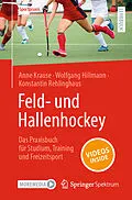 E-Book (pdf) Feld- und Hallenhockey  Das Praxisbuch für Studium, Training und Freizeitsport von Anne Krause, Wolfgang Hillmann, Konstantin Rehlinghaus