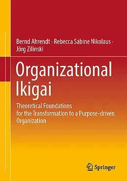 E-Book (pdf) Organizational Ikigai von Bernd Ahrendt, Rebecca Sabine Nikolaus, Jörg Zilinski