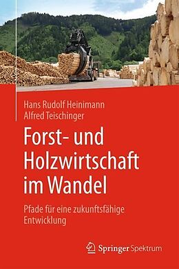 Fester Einband Forst- und Holzwirtschaft im Wandel von Hans Rudolf Heinimann, Alfred Teischinger