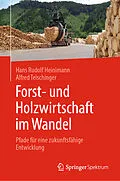 E-Book (pdf) Forst- und Holzwirtschaft im Wandel von Hans Rudolf Heinimann, Alfred Teischinger