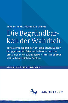 E-Book (pdf) Die Begründbarkeit der Wahrheit von Tino Schmidt, Matthias Schmidt