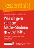 E-Book (pdf) Was ich gern vor dem Mathe-Studium gewusst hätte von Mara Jakob, Rebecca Waldecker