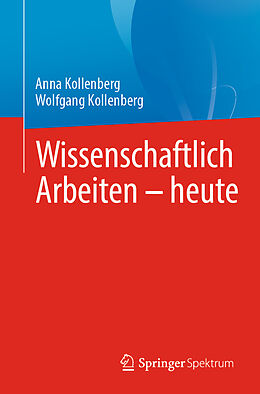 Kartonierter Einband Wissenschaftlich Arbeiten - heute von Anna Kollenberg, Wolfgang Kollenberg