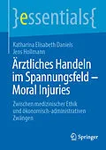 E-Book (pdf) Ärztliches Handeln im Spannungsfeld - Moral Injuries von Katharina Elisabeth Daniels, Jens Hollmann