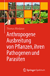 E-Book (pdf) Anthropogene Ausbreitung von Pflanzen, ihren Pathogenen und Parasiten von Thomas Miedaner