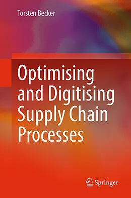 E-Book (pdf) Optimising and Digitising Supply Chain Processes von Torsten Becker