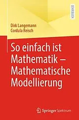 Kartonierter Einband So einfach ist Mathematik  Mathematische Modellierung von Dirk Langemann, Cordula Reisch