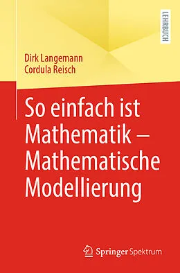E-Book (pdf) So einfach ist Mathematik  Mathematische Modellierung von Dirk Langemann, Cordula Reisch