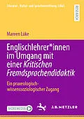 E-Book (pdf) Englischlehrer*innen im Umgang mit einer Kritischen Fremdsprachendidaktik von Mareen Lüke