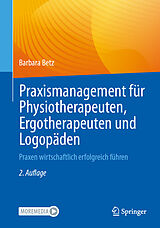 Kartonierter Einband Praxismanagement für Physiotherapeuten, Ergotherapeuten und Logopäden von Barbara Betz