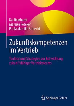 E-Book (pdf) Zukunftskompetenzen im Vertrieb von Kai Reinhardt, Mareike Feseker, Paula Mareike Albrecht