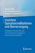 E-Book (pdf) Unsichere Operationsindikationen und Überversorgung von Viktorija Pède, Eike Sebastian Debus, Reinhart T. Grundmann