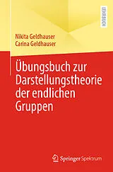 Kartonierter Einband Übungsbuch zur Darstellungstheorie der endlichen Gruppen von Nikita Geldhauser, Carina Geldhauser