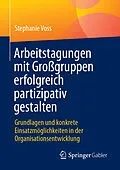 E-Book (pdf) Arbeitstagungen mit Großgruppen erfolgreich partizipativ gestalten von Stephanie Voss