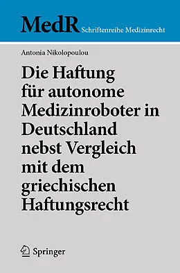 E-Book (pdf) Die Haftung für autonome Medizinroboter in Deutschland nebst Vergleich mit dem griechischen Haftungsrecht von Antonia Nikolopoulou