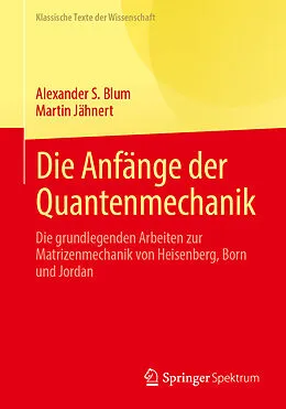 E-Book (pdf) Die Anfänge der Quantenmechanik von Alexander S. Blum, Martin Jähnert